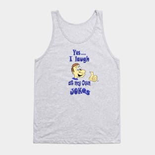 I laugh at my own Jokes Tank Top